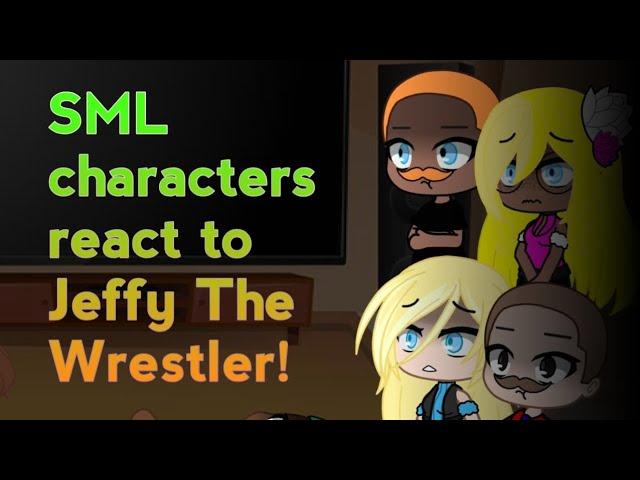 SML characters react to Jeffy The Wrestler!