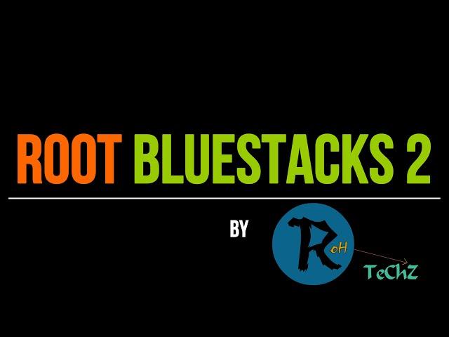 How To Root BlueStacks 2 With KingRoot (Works Below 2.2.18.6014 Versions)