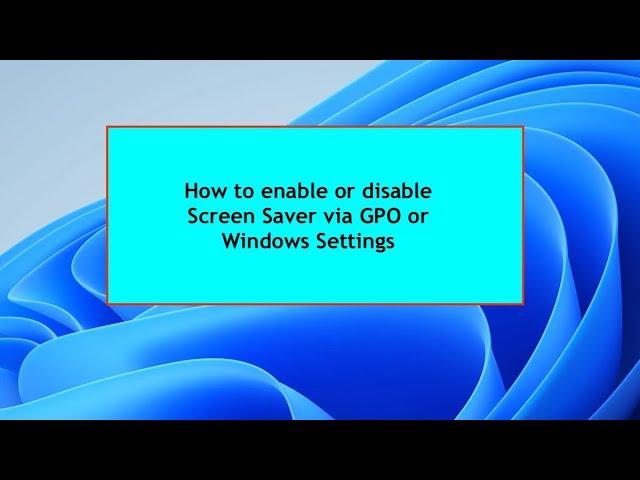 How to enable or disable Windows Screen Saver via Windows Settings and and GPO