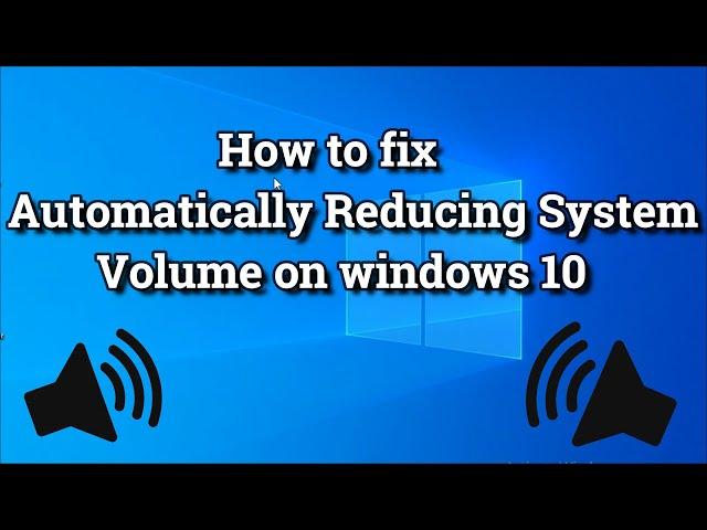 How to fix Automatically Reducing System Volume on windows 10 2022