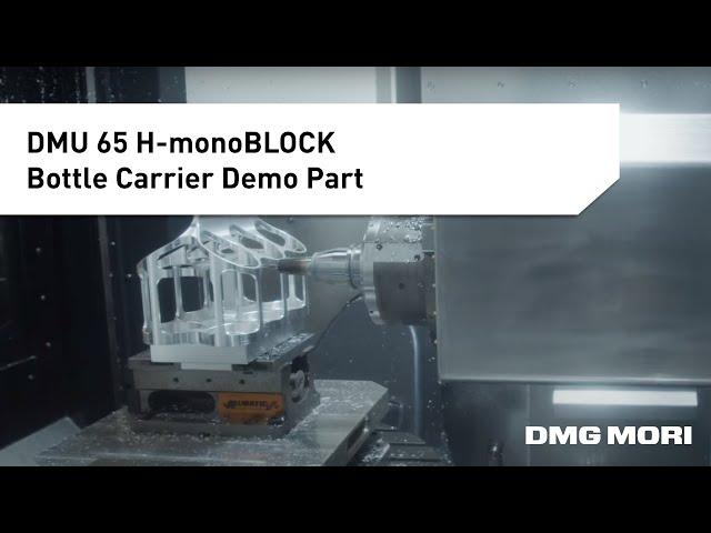 Precision Machining: Full Machining Process of a Bottle Carrier on the DMU 65 H-monoBLOCK