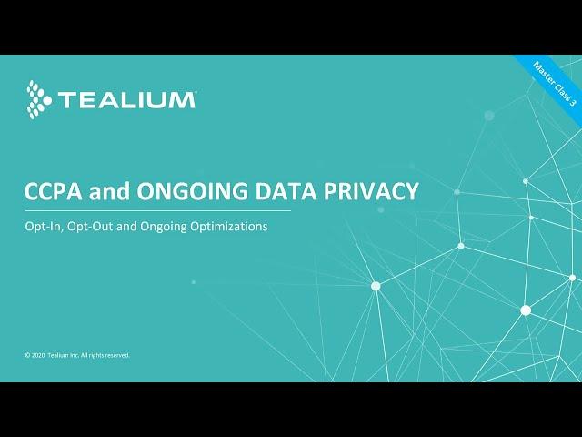 CCPA and Ongoing Data Privacy: Opt-In, Opt-Out and Consent Optimizations