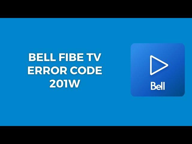How To Resolve Bell Fibe TV Error Code 201w?