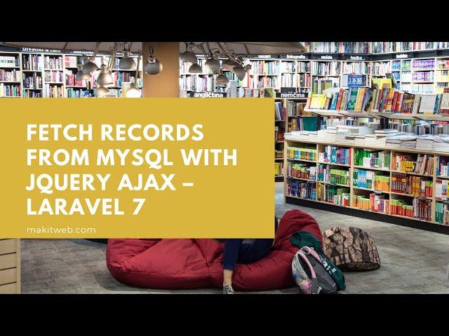 Fetch records from MySQL with jQuery AJAX - Laravel 7