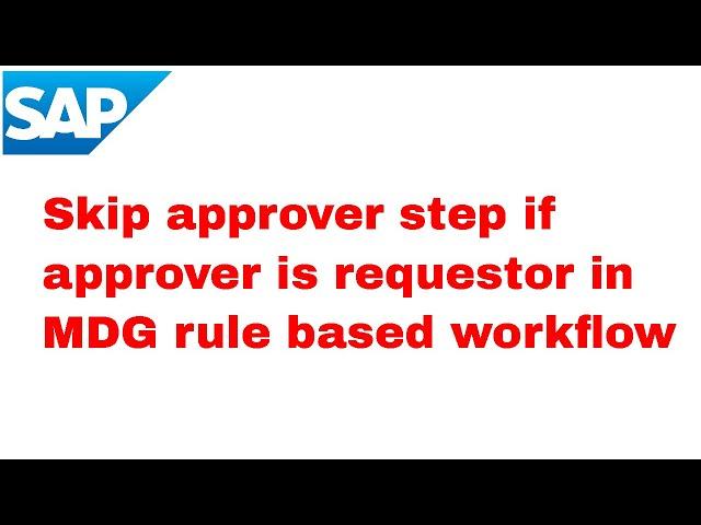 Skipping approver step if approver is requestor in SAP MDG