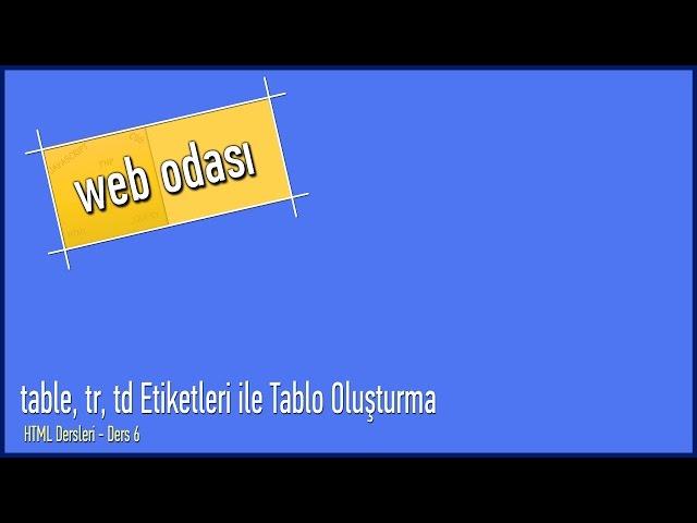 HTML Dersleri - Ders 6 - table, tr, td  Etiketleri ile Tablo Oluşturma