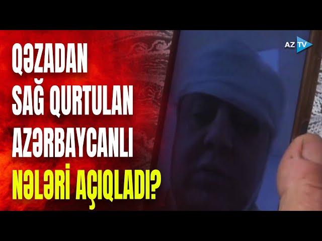 Təyyarə qəzasında SAĞ QALAN AZƏRBAYCANLI DANIŞDI - SON DƏQİQƏ