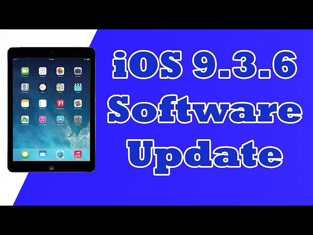 iOS 9.3.6 Software Update! - Installing iOS 9.3.6 on iPad