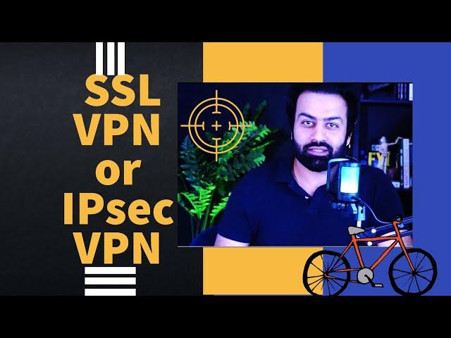 What is difference in between SSL VPN and IPsec VPN | SSL VPN or IPsec VPN