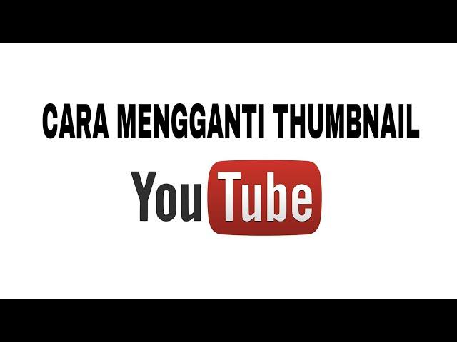 Cara mengganti thumbnail youtube