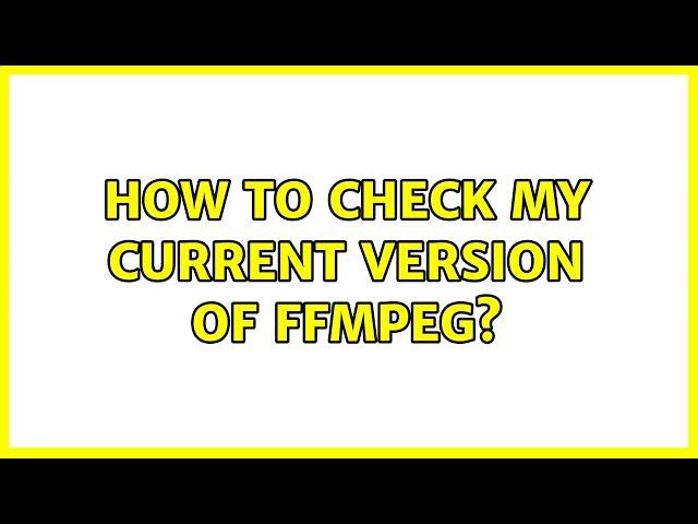 How To Check My Current Version of FFMPEG?