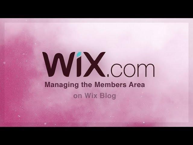 Managing the Members Area on Wix Blog | Wix Tutorial