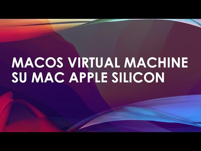 MacOS Virtual machine su mac Apple Silicon (SENZA USARE Parallels, VMWare, VirtualBox)