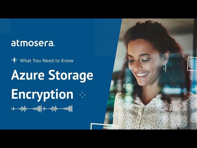 Azure Storage Encryption: Everything You Need to Know