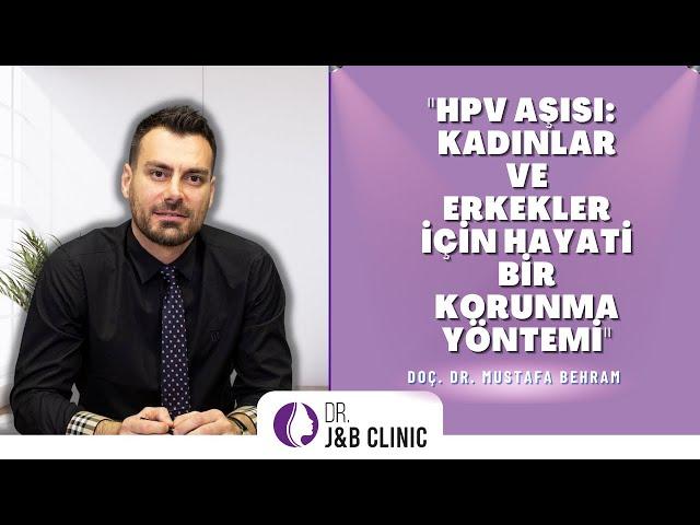 Kadınlar Ve Erkekler İçin Hayati Korunma Yöntemi 'HPV' I Doç. Dr. Mustafa Behram