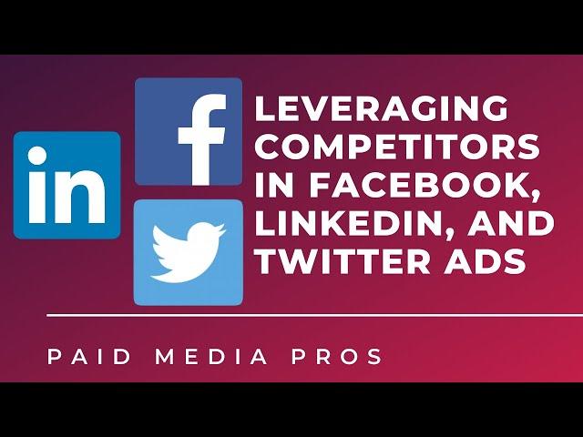 Target Your Competitors' Audience on Facebook, LinkedIn, and Twitter Ads