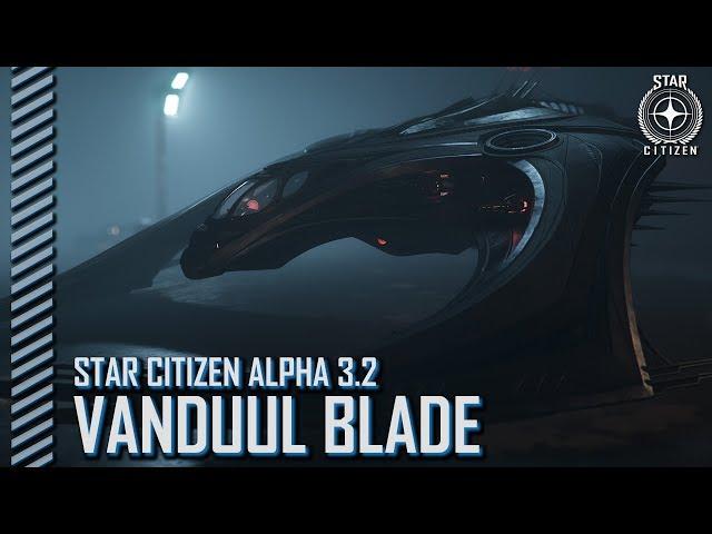 Star Citizen: Alpha 3.2 - Vanduul Blade