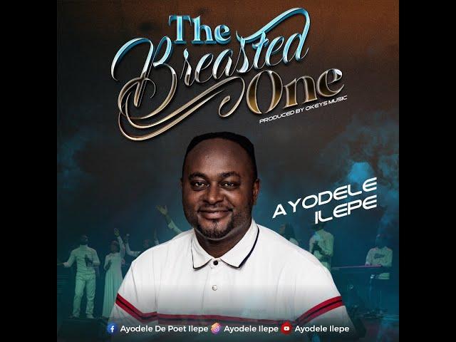 The Breasted One by Ayodele Ilepe. #best #trending #music #worship #praise #latest