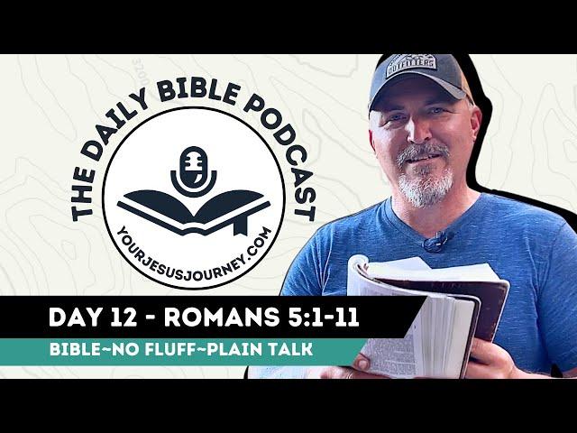 DAY 12 - Romans 5:1-11 The Daily Bible Podcast from YourJesusJourney.com