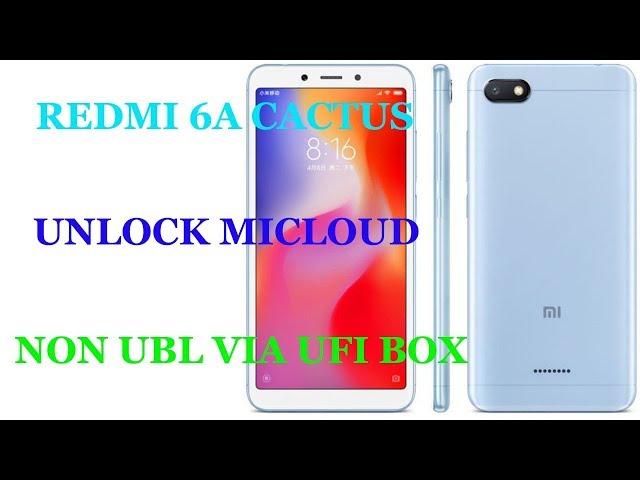 REDMI 6A CACTUS,NON UBL  UNLCOK MICLOUD VIA UFI BOX