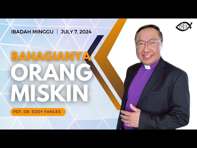 BAHAGIANYA ORANG MISKIN  |  PDT. DR. EDDY FANCES 方添福牧师  |  IBADAH MINGGU  |  JULY 7, 2024