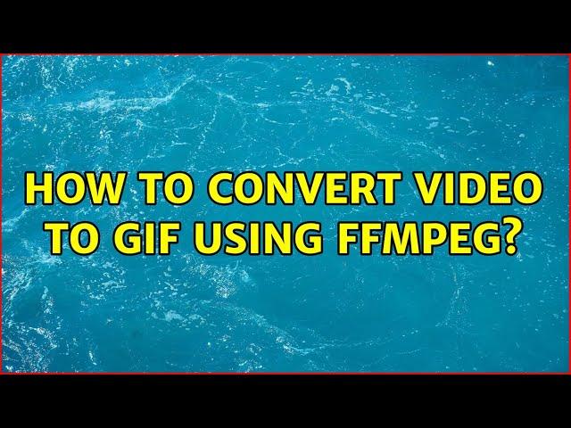 How to convert video to GIF using FFmpeg?