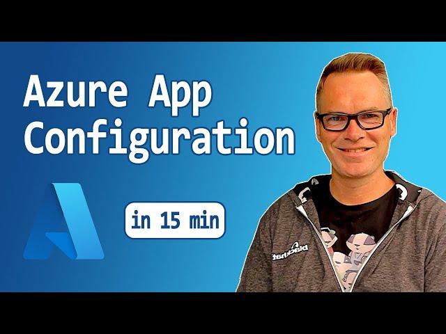 Azure App Configuration - from Setup to Configuring your Applications and Feature Toggling.