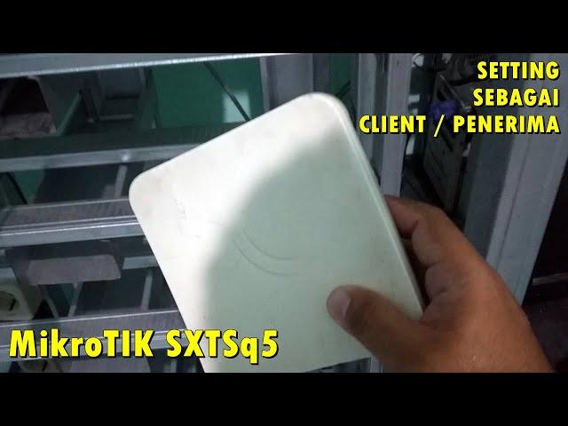 CARA MUDAH SETTING MIKROTIK SXTSq5 SEBAGAI CLIENT / PENERIMA