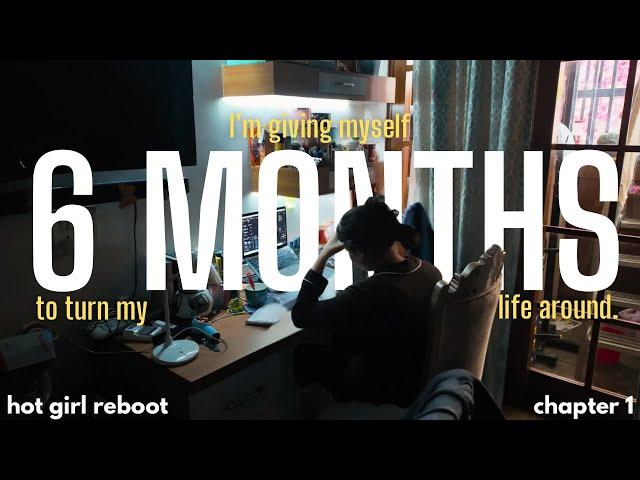 I'm giving myself 6 months to change my life | Hot Girl Reboot, Chapter 1