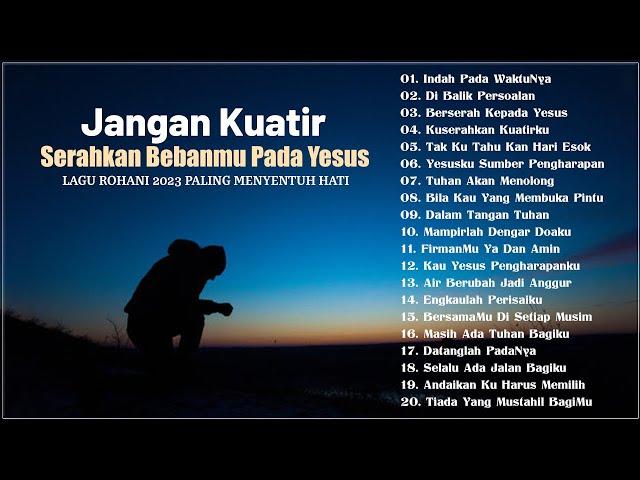 Lagu Rohani Menguatkan Saat Pergumulan Hidup 2023 Paling Menyentuh Hati