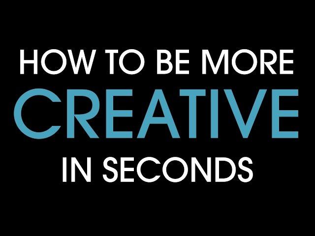 How to be more creative in seconds!