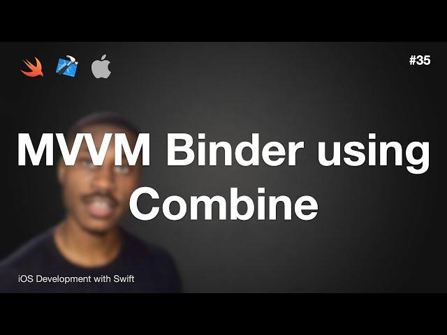 iOS Dev 35: MVVM Binder using Combine | Swift 5, XCode 13