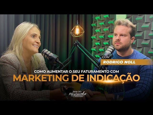 EP 53 | COMO AUMENTAR O FATURAMENTO COM MARKETING DE INDICAÇÃO - RODRIGO NOLL