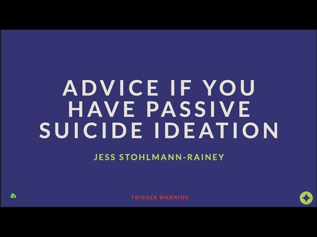 Advice If You Have Passive Suicide Ideation - Jess Stohlmann-Rainey (TW)