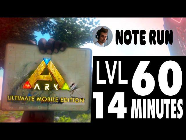 Easy ARK Mobile NOTE RUN Tutorial || 60 LEVELS in 14 MINUTES || Ark Ultimate Mobile Edition !!!