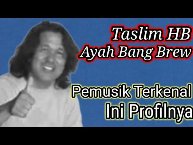 Taslim HB Ayah Bang Brew... Pemusik Terkenal, Ini Profilnya