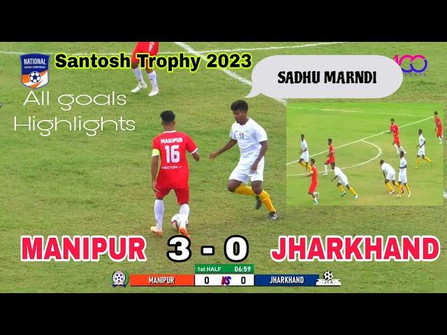 ManipurJharkhand(3-0)All Goals Highlights||Santosh Trophy 2023#Sadhumarndi@JagannathSoren