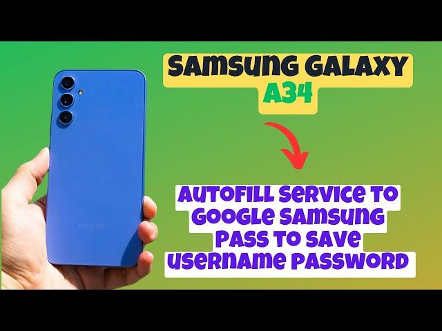 Autofill Service to Google Samsung Pass to save username password Samsung Galaxy A34