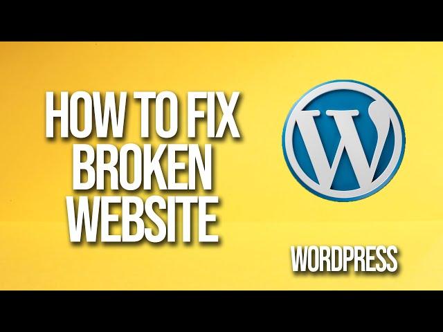 How To Fix Broken WordPress Website