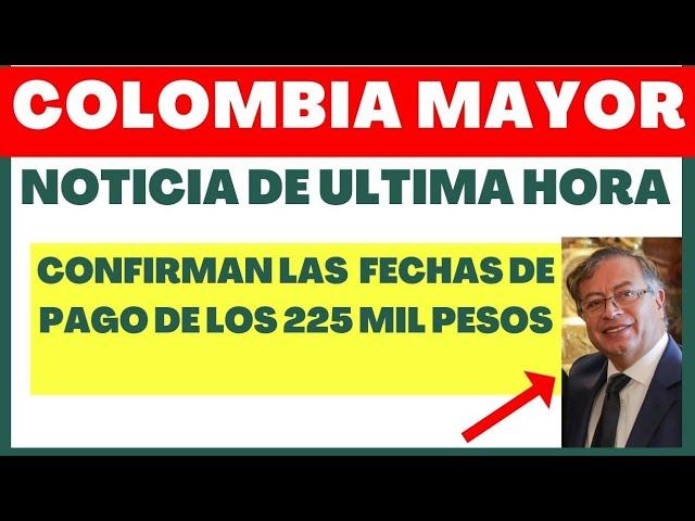 Colombia Mayor: CONFIRMAN FECHA DE PAGO de 225 mil Pesos  Departamento para la Prosperidad Social