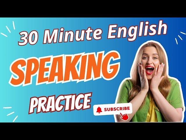 English Speaking Practice | Improve English Conversation Speaking Skills Everyday with 30 Minutes 