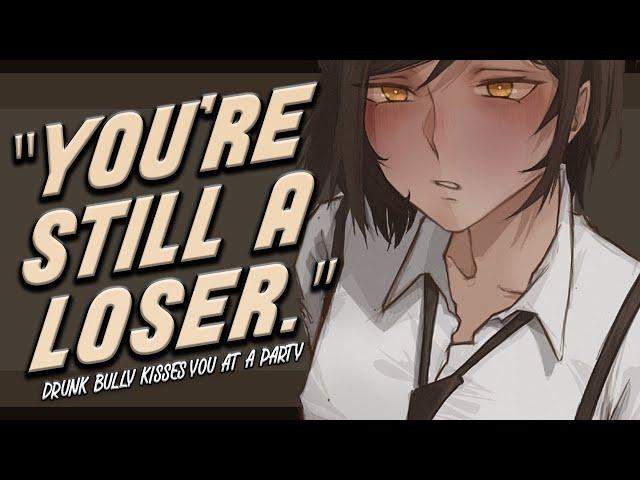  Your Drunk Bully Kisses You In Front Of Everyone  [Enemies To Lovers] [Dominant RP] [F4A]