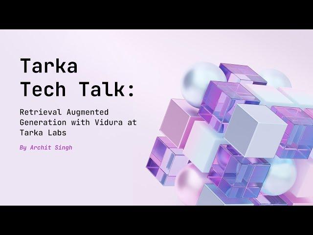 Tarka Tech Talk: Retrieval Augmented Generation with Vidura at Tarka Labs