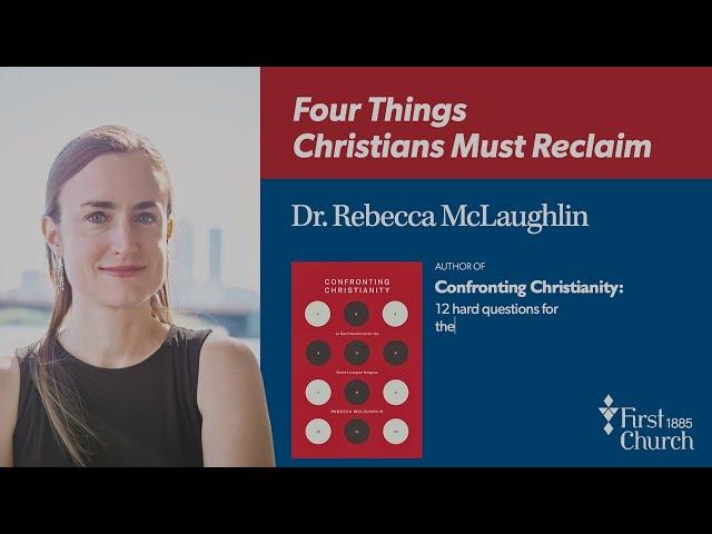 Dr. Rebecca McLaughlin, Sept. 16, 2023 - “Four things Christians must reclaim.”