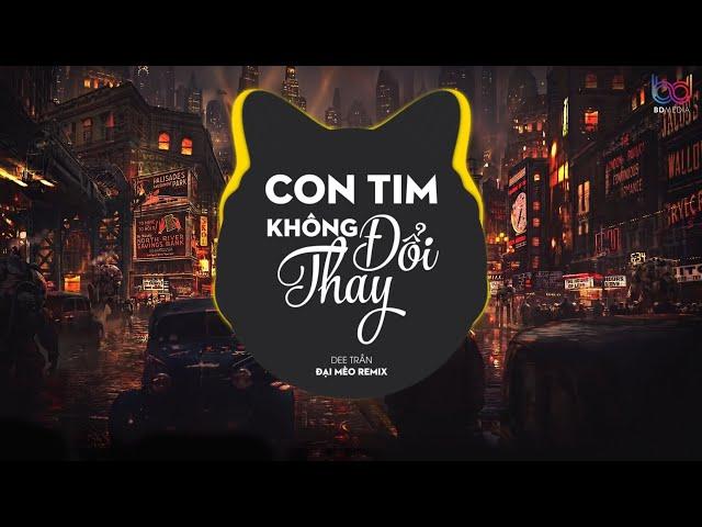 Con Tim Không Đổi Thay Remix - Dee Trần x Đại Mèo Remix I nhạc hay thế Kình Kịch kình kịch hey hey !