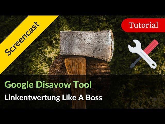 Google Disavow Tool: Wann muss ich welche Backlinks entwerten?