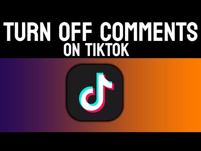 How to Turn OFF Comments on TikTok 2022