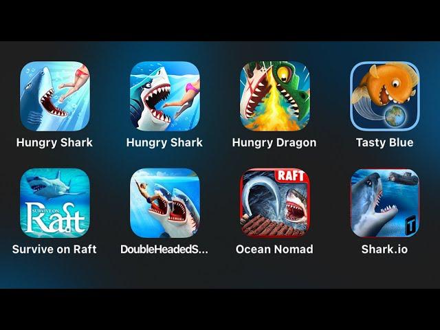 Hungry Shark Evolution,Hungry Shark World,Hungry Dragon,Tasty Blue,Survive Raft,Ocean Nomad,Shark.io