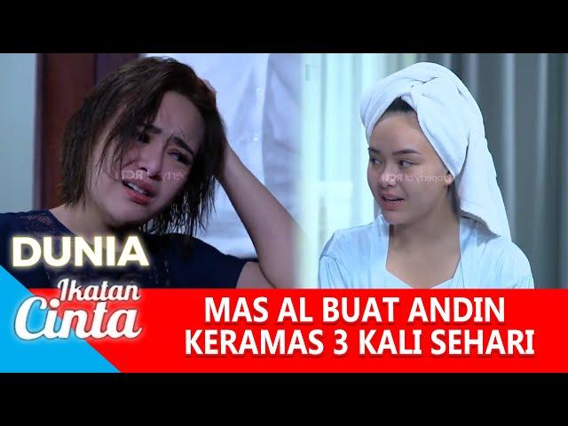 CAPEK !! ANDIN SAMPE KERAMAS 3X SEHARI DEMI MUASIN MAS AL ?! - DUNIA IKATAN CINTA