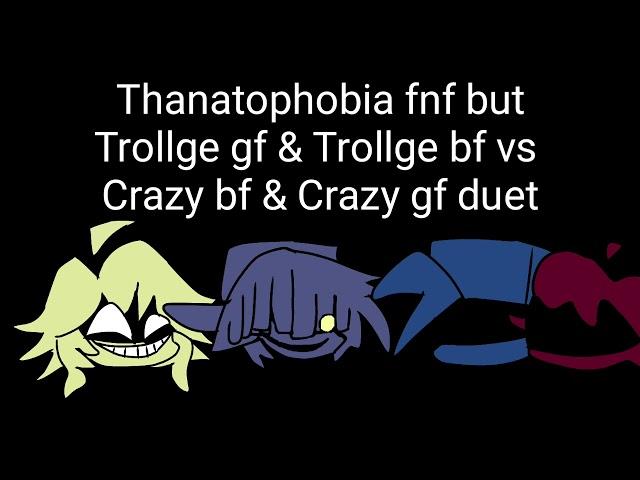 Trollge gf & Trollge bf vs Crazy bf  &Crazy gf duet sorry if bad audio